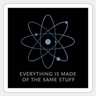 Everything is made of the same stuff - ORENOB Magnet